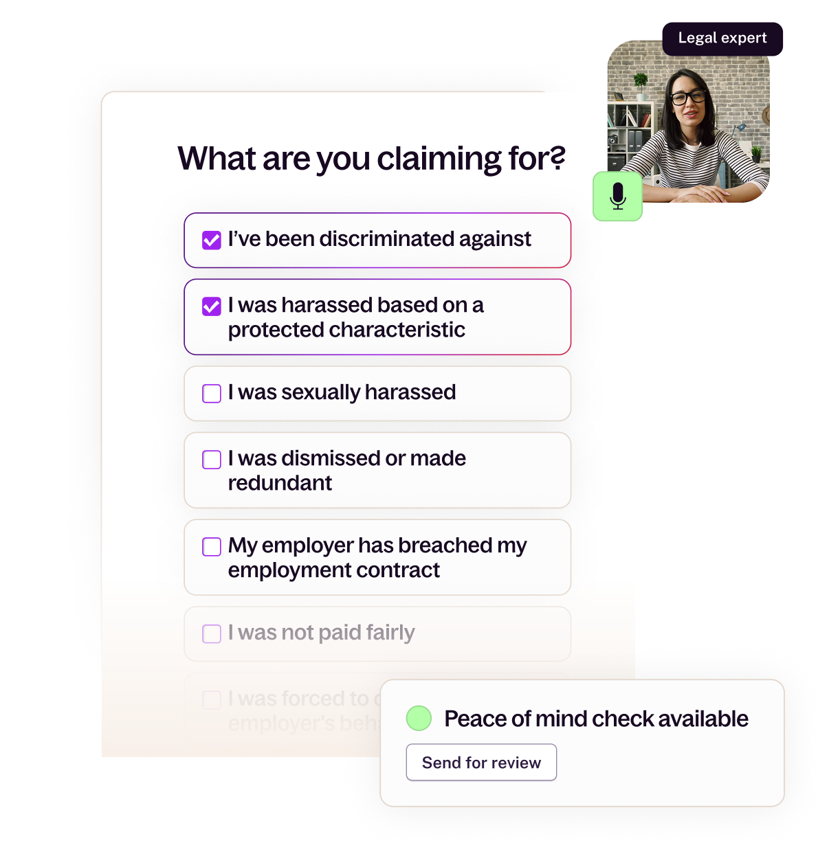 This image shows a selection of elements from the Valla platform in white boxes. The main element says "What are you claiming for?" then shows a list of options - there are two selected: "I've been discriminated against" and "i was harassed based on a protected characteristic". Above this element is a small photo of a woman in dark glasses with dark hair, talking to the camera, signifying the Legal Expert review, then at the bottom there is a small white box that says "Peace of mind check available" with a button below that says "send for review," indicating that you can have your Particulars of Claim draft for the ET1 reviewed. 